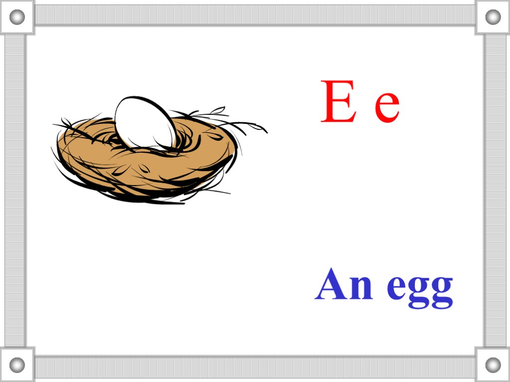 E e An egg